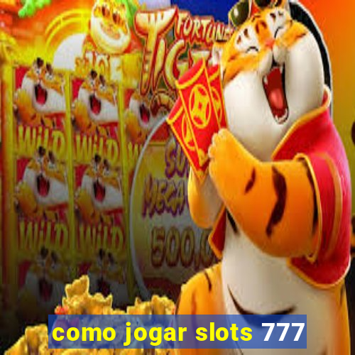 como jogar slots 777